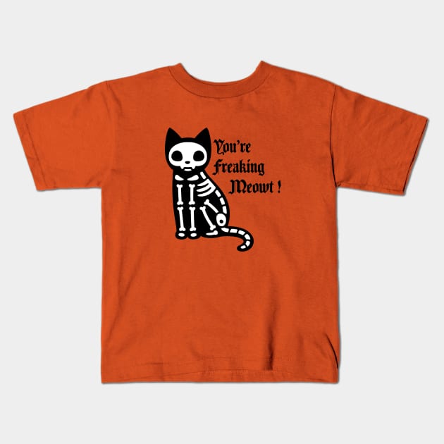 You're freaking meowt Kids T-Shirt by Wearing Silly